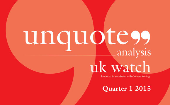 unquote analysis UK Watch Q1 2015 - in association with Corbett Keeling unquote analysis UK Watch Q1 2015 - in association with Corbett Keeling